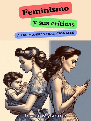 cover image of Feminismo y sus Críticas a las Mujeres Tradicionales